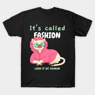 It's called Fashion. Look it up, human. - Sassy cat T-Shirt
